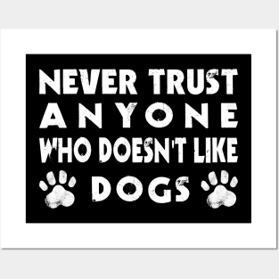 Funny Never Trust Anyone Who Doesn't Like Dogs Posters and Art